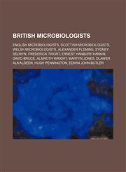 British Microbiologists English Microbiologists, Scottish Microbiologists, Welsh Microbiologists, Alexander Fleming, David Kelly,115611442X,9781156114421