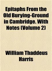 Epitaphs From the Old Burying-Ground in Cambridge. With Notes (Volume 2),1152896709,9781152896703