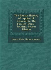 Roman History of Appian of Alexandria The Foreign Wars,128746078X,9781287460787