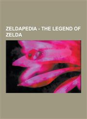 Zeldapedia - The Legend of Zelda The Legend of Zelda Bosses, the Legend of Zelda Characters, the Legend of Zelda Dungeons, the Legend of Zelda Enemie,1230852662,9781230852669
