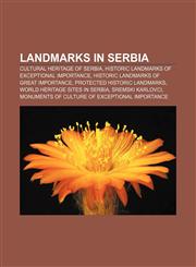Landmarks in Serbia Cultural Heritage of Serbia, Historic Landmarks of Exceptional Importance, Historic Landmarks of Great Importance,1233267140,9781233267149