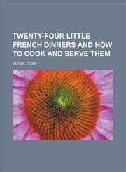 Twenty-Four Little French Dinners and How to Cook and Serve Them,1153823063,9781153823067