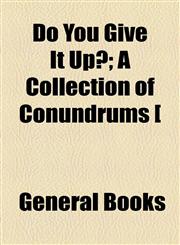 Do You Give It Up?; A Collection of Conundrums [,115458920X,9781154589207