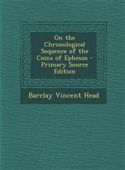 On the Chronological Sequence of the Coins of Ephesus - Primary Source Edition,1295853957,9781295853953