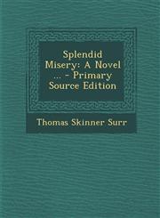 Splendid Misery A Novel ... - Primary Source Edition,1295386879,9781295386871