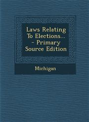 Laws Relating To Elections... - Primary Source Edition,1295120798,9781295120796