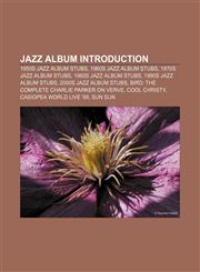 Jazz album Introduction 1950s jazz album stubs, 1960s jazz album stubs, 1970s jazz album stubs, 1980s jazz album stubs, 1990s jazz album stubs,1156999456,9781156999455