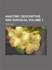 Anatomy, descriptive and surgical Volume 1,1232374687,9781232374688