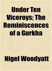 Under Ten Viceroys; The Reminiscences of a Gurkha,1152091174,9781152091177