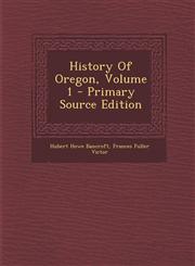 History of Oregon, Volume 1 - Primary Source Edition,1294760262,9781294760269