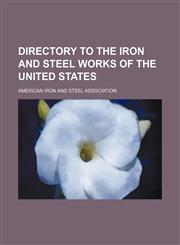 Directory to the iron and steel works of the United States,1151229946,9781151229946