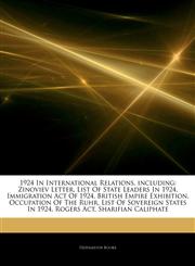 Articles On 1924 In International Relations, including Zinoviev Letter, List Of State Leaders In 1924, Immigration Act Of 1924, British Empire Exhibition, Occupation Of The Ruhr, List Of Sovereign States In 1924, Rogers Act,1243208082,9781243208088