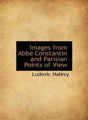 Images from ABBE Constantin and Parisian Points of View,1241668582,9781241668587