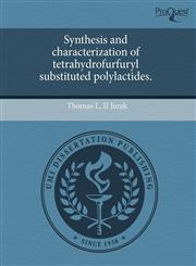 Synthesis and characterization of tetrahydrofurfuryl substituted polylactides.,124345427X,9781243454270