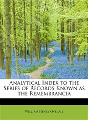 Analytical Index to the Series of Records Known as the Remembrancia,1241671796,9781241671792