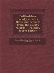Bedfordshire County Records. Notes and Extracts from the County Records,1289625514,9781289625511