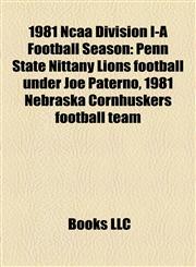 1981 Ncaa Division I-A Football Season Penn State Nittany Lions football under Joe Paterno, 1981 Nebraska Cornhuskers football team,1153615436,9781153615433