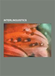 Interlinguistics Constructed Language, Cosmoglottics, Engineered Language, Esperantology, International Auxiliary Language, Internation,1230574042,9781230574042