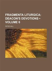 Fragmenta Liturgica (Volume 6); Deacon's Devotions,1154290263,9781154290264