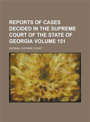 Reports of Cases Decided in the Supreme Court of the State of Georgia Volume 151,1130606937,9781130606935