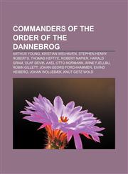Commanders of the Order of the Dannebrog Arthur Young, Kristian Welhaven, Stephen Henry Roberts, Thomas Heftye, Robert Napier, Harald Gram,1233121731,9781233121731