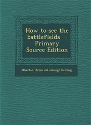 How to See the Battlefields - Primary Source Edition,1293511668,9781293511664