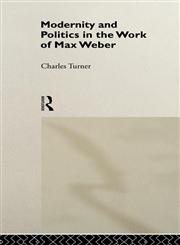 Modernity and Politics in the Work of Max Weber,0415064902,9780415064903