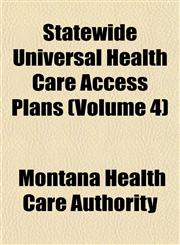 Statewide Universal Health Care Access Plans (Volume 4),1153556766,9781153556767
