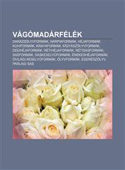 Vagomadarfelek Darazsolyvformak, Harpiaformak, Hejaformak, Kuhiformak, Kanyaformak, Kigyaszolyvformak, Oduhejaformak, Retihejaformak,1232898279,9781232898276