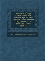 Annals of King's Chapel from the Puritan Age of New England to the Present Day, Volume 2 - Primary Source Edition,1289685428,9781289685423