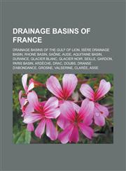Drainage basins of France Drainage basins of the Gulf of Lion, Isère drainage basin, Rhone basin, Saône, Aude, Aquitaine Basin, Durance,1233164619,9781233164615