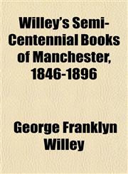 Willey's Semi-Centennial Books of Manchester, 1846-1896,1153210401,9781153210409