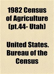 1982 Census of Agriculture (pt.44- Utah),1153326531,9781153326537