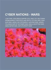 Cyber Nations - Wars 1 Day War, 2009 Dread Empire Civil War, 2011 Deltoran Promcapablic Protests and Riots, 57th-BC War, AGW-Axis War, ANZAC Day Offensive, AXIS-PKR War, Adash-Italianan War of October 2006, Anglo-Scottish War, Ankle-Biter War, Anti-Stupi,1234663546,9781234663544