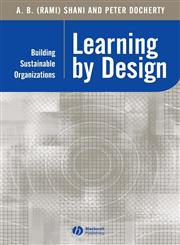 Learning by Design Building Sustainable Organizations 1st Published,063123277X,9780631232773