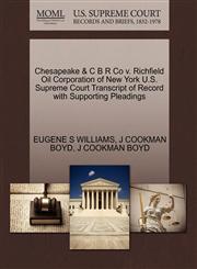 Chesapeake & C B R Co v. Richfield Oil Corporation of New York U.S. Supreme Court Transcript of Record with Supporting Pleadings,1270323660,9781270323662