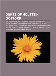 Dukes of Holstein-Gottorp Duchesses of Holstein-Gottorp, Catherine the Great, Alexandra Feodorovna,1157818714,9781157818717