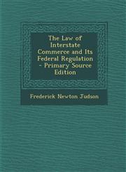 Law of Interstate Commerce and Its Federal Regulation,1289685312,9781289685317