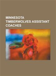 Minnesota Timberwolves Assistant Coaches Aleksandar D Iki, Bill Laimbeer, Bob Ociepka, Bob Thornton, Bob Zuffelato, Dave Wohl, Don Zierden, Ed Pinckn,1230790403,9781230790404