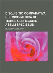 Disquisitio comparativa chemico-medica de tribus Olei Iecoris Aselli speciebus,113095403X,9781130954036