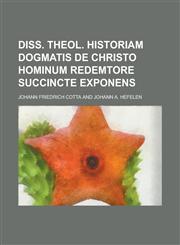 Diss. theol. historiam dogmatis de Christo hominum redemtore succincte exponens,1236912918,9781236912916