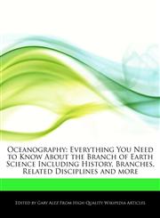 Oceanography Everything You Need to Know About the Branch of Earth Science Including History, Branches, Related Disciplines and more,1276179421,9781276179423
