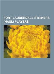 Fort Lauderdale Strikers (Nasl) Players Gordon Banks, Gerd Muller, George Best, Teofilo Cubillas, Ian Callaghan, Elias Figueroa, Brian Kidd, Ray Huds,1230536442,9781230536446