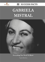 Gabriela Mistral 36 Success Facts - Everything You Need to Know about Gabriela Mistral,1488563373,9781488563379