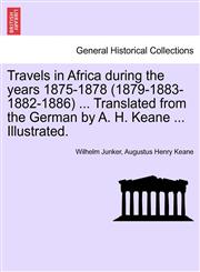 Travels in Africa During the Years 1875-1878 (1879-1883-1882-1886) ... Translated from the German by A. H. Keane ... Illustrated.,1241516812,9781241516819