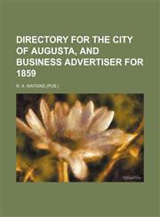 Directory for the city of Augusta, and business advertiser for 1859,1152233718,9781152233713