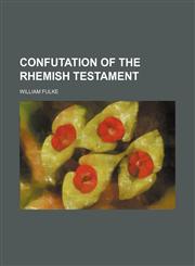 Confutation of the Rhemish Testament,1151999849,9781151999849