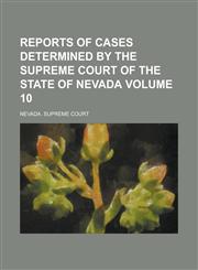 Reports of Cases Determined by the Supreme Court of the State of Nevada Volume 10,1234201402,9781234201401