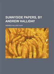Sunnyside Papers, by Andrew Halliday,1458855244,9781458855244