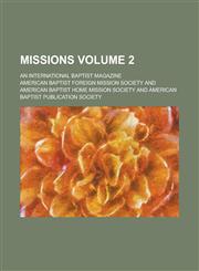 Missions; an international Baptist magazine Volume 2,1230079815,9781230079813